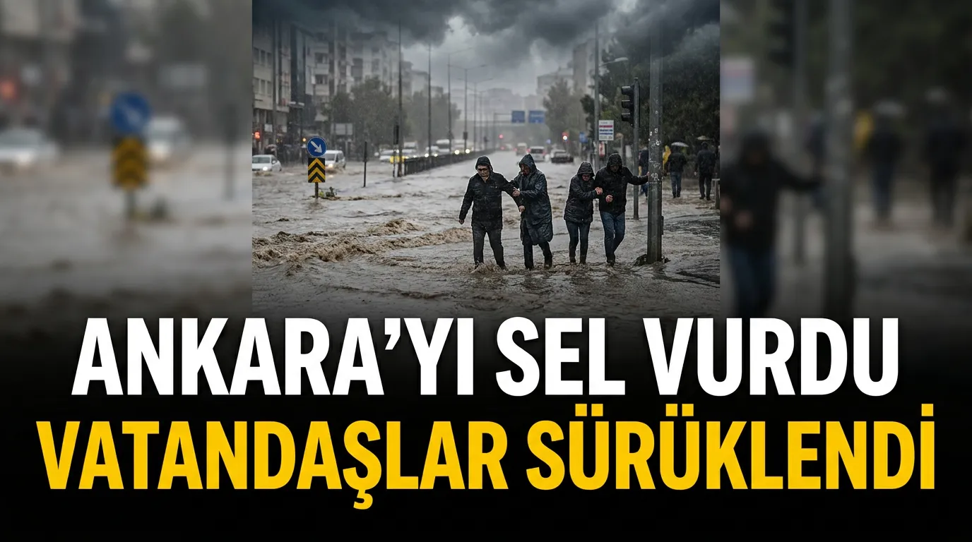 Ankara’da Şiddetli Yağış Hayatı Felç Etti: Sel Sularına Kapılanlar Oldu