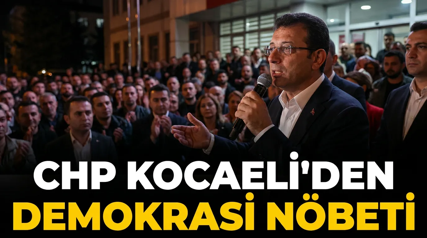 CHP Kocaeli Teşkilatından Mahkeme Kararına Karşı Demokrasi Nöbeti