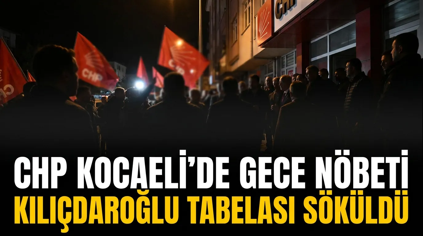 CHP Kocaeli Teşkilatlarında Gece Nöbeti: Körfez’de Kılıçdaroğlu Tabelası Söküldü