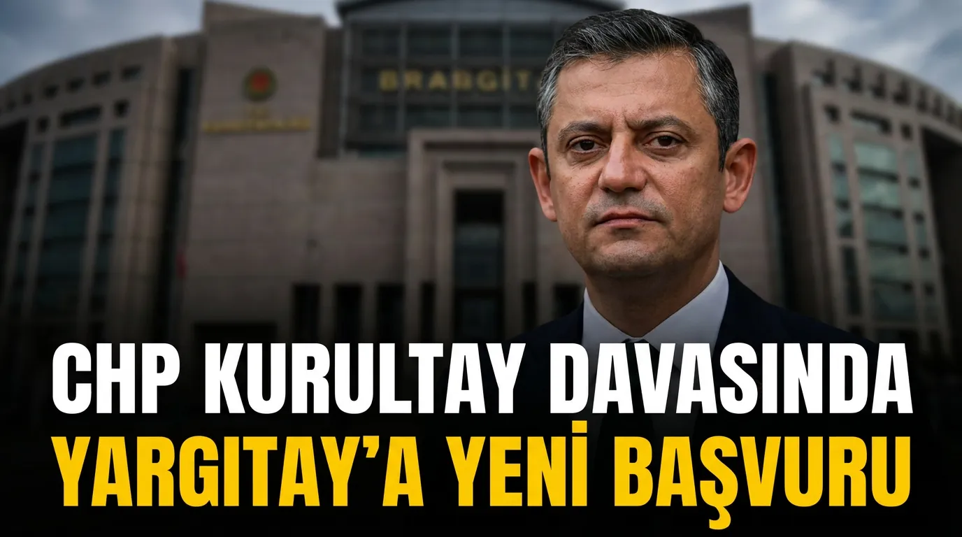 CHP Kurultayı İptal Davasında Özgür Özel’den Yargıtay’a Yeni Başvuru
