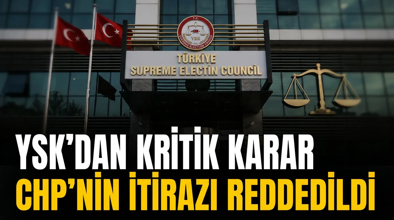 Yüksek Seçim Kurulu, CHP’nin ‘Mutlak Butlan’ İtirazını Reddetti